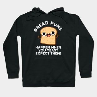 Bread Puns Happen When You Yeast Expect Them Cute Baking Pun Hoodie